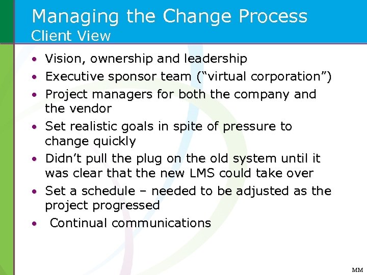 Managing the Change Process Client View • Vision, ownership and leadership • Executive sponsor
