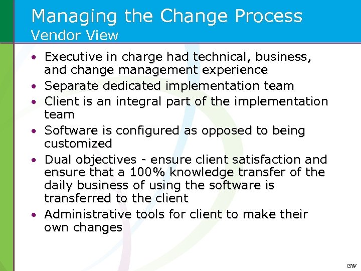 Managing the Change Process Vendor View • Executive in charge had technical, business, •