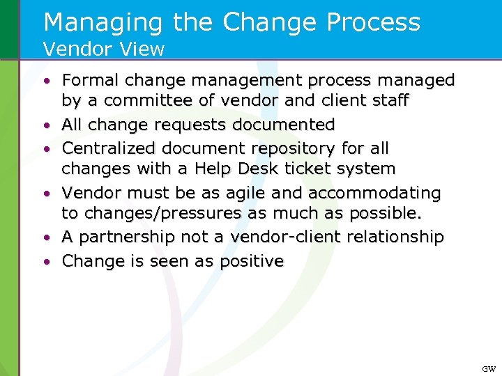 Managing the Change Process Vendor View • Formal change management process managed • •