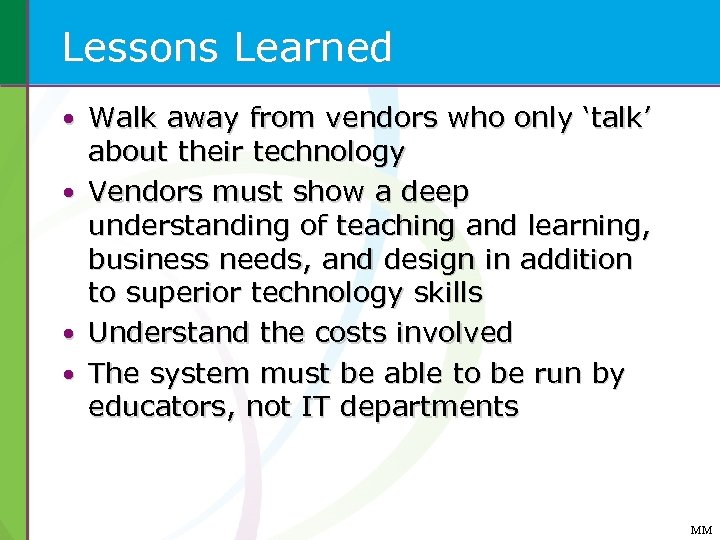 Lessons Learned • Walk away from vendors who only ‘talk’ about their technology •