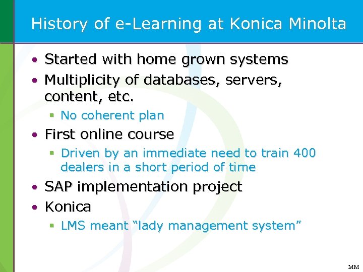 History of e-Learning at Konica Minolta • Started with home grown systems • Multiplicity