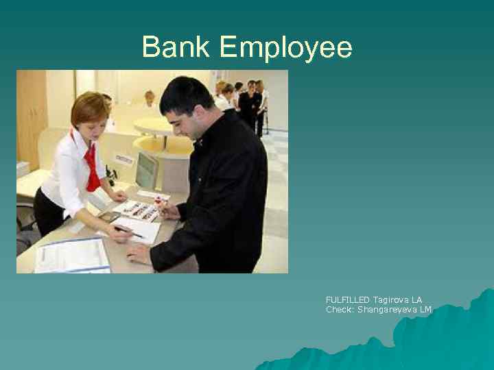 Bank Employee FULFILLED Tagirova LA Check: Shangareyeva LM 