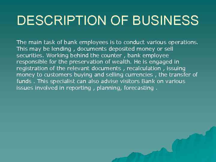 DESCRIPTION OF BUSINESS The main task of bank employees is to conduct various operations.