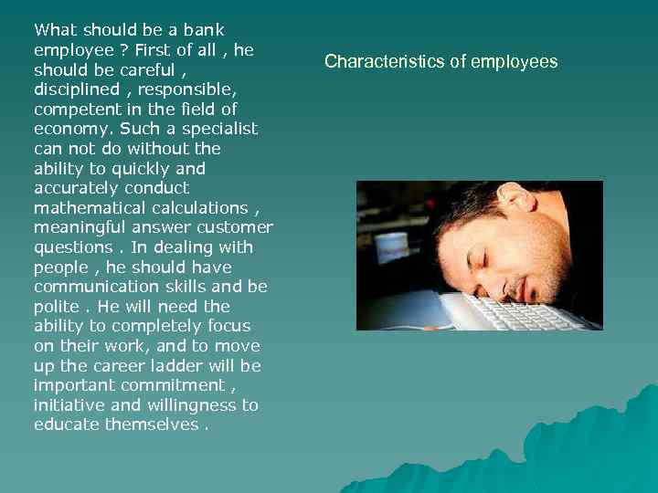 What should be a bank employee ? First of all , he should be