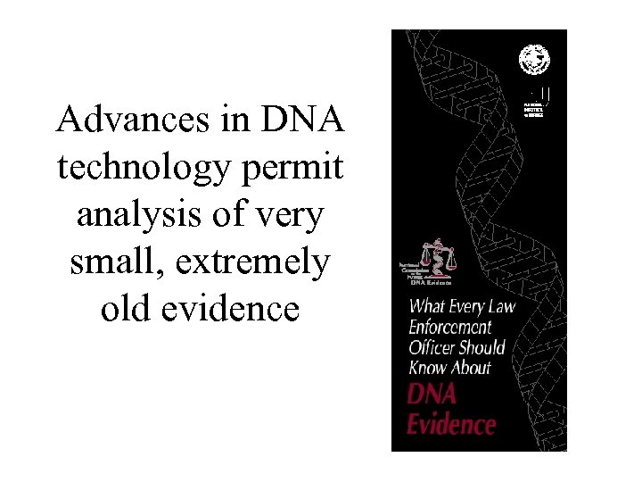 Advances in DNA technology permit analysis of very small, extremely old evidence 