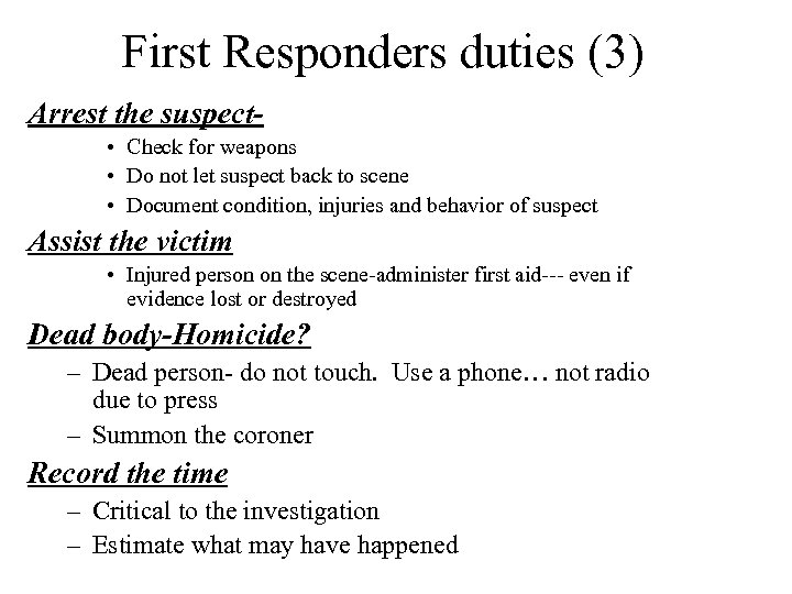 First Responders duties (3) Arrest the suspect • Check for weapons • Do not