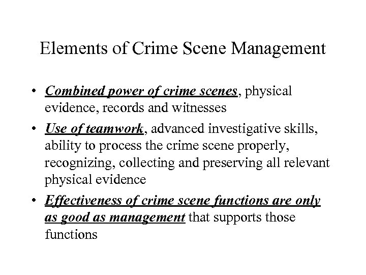 Elements of Crime Scene Management • Combined power of crime scenes, physical evidence, records