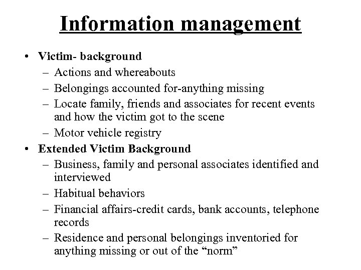 Information management • Victim- background – Actions and whereabouts – Belongings accounted for-anything missing