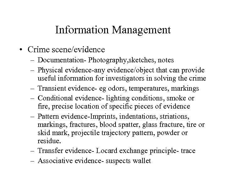 Information Management • Crime scene/evidence – Documentation- Photography, sketches, notes – Physical evidence-any evidence/object