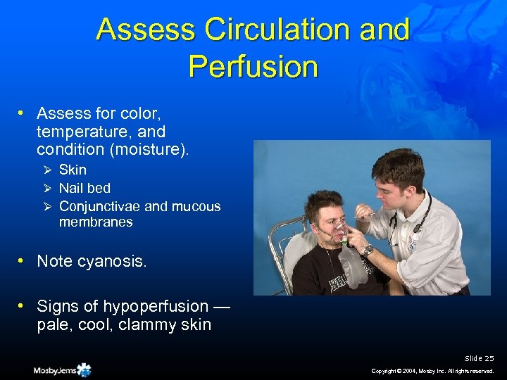 Assess Circulation and Perfusion • Assess for color, temperature, and condition (moisture). Ø Skin