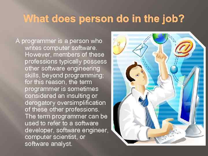 What does person do in the job? A programmer is a person who writes