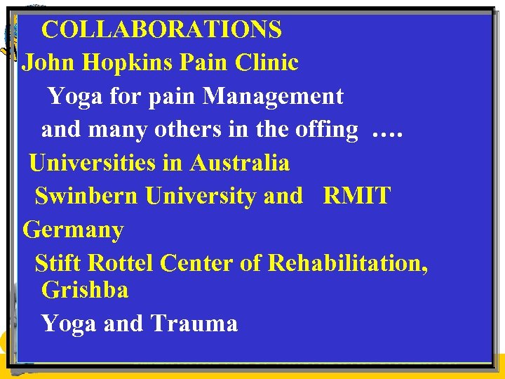 COLLABORATIONS John Hopkins Pain Clinic Yoga for pain Management and many others in the