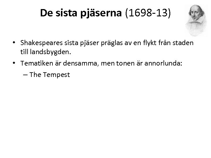 De sista pjäserna (1698 -13) • Shakespeares sista pjäser präglas av en flykt från