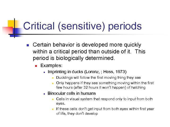 Critical (sensitive) periods n Certain behavior is developed more quickly within a critical period