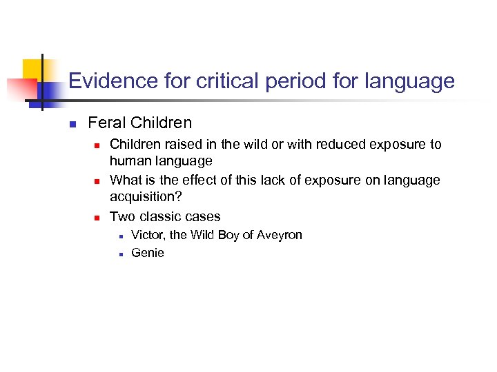 Evidence for critical period for language n Feral Children n Children raised in the