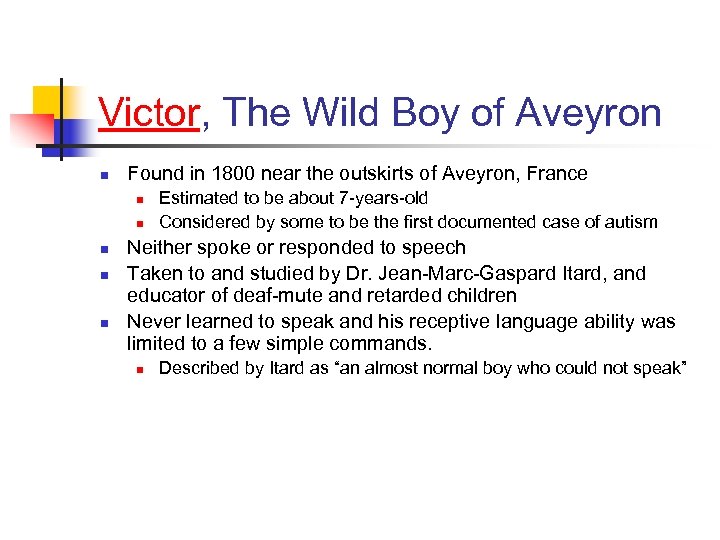 Victor, The Wild Boy of Aveyron n Found in 1800 near the outskirts of