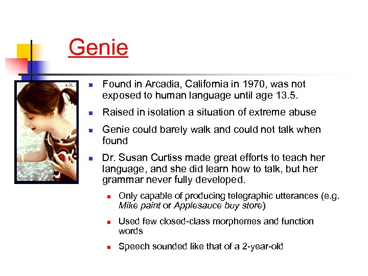 Genie n n Found in Arcadia, California in 1970, was not exposed to human