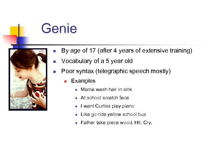 Genie n By age of 17 (after 4 years of extensive training) n Vocabulary