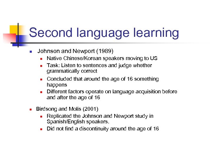 Second language learning n Johnson and Newport (1989) n n n Native Chinese/Korean speakers