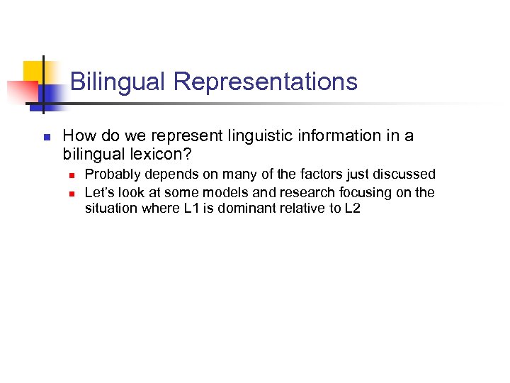 Bilingual Representations n How do we represent linguistic information in a bilingual lexicon? n