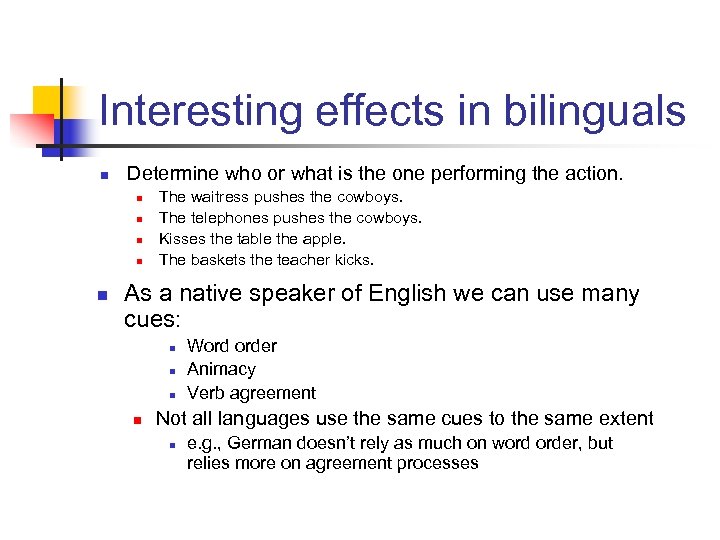 Interesting effects in bilinguals n Determine who or what is the one performing the