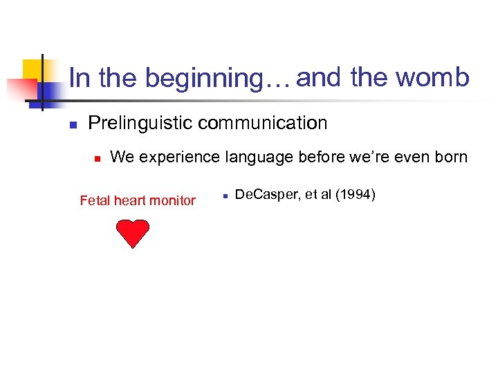 In the beginning… and the womb n Prelinguistic communication n We experience language before