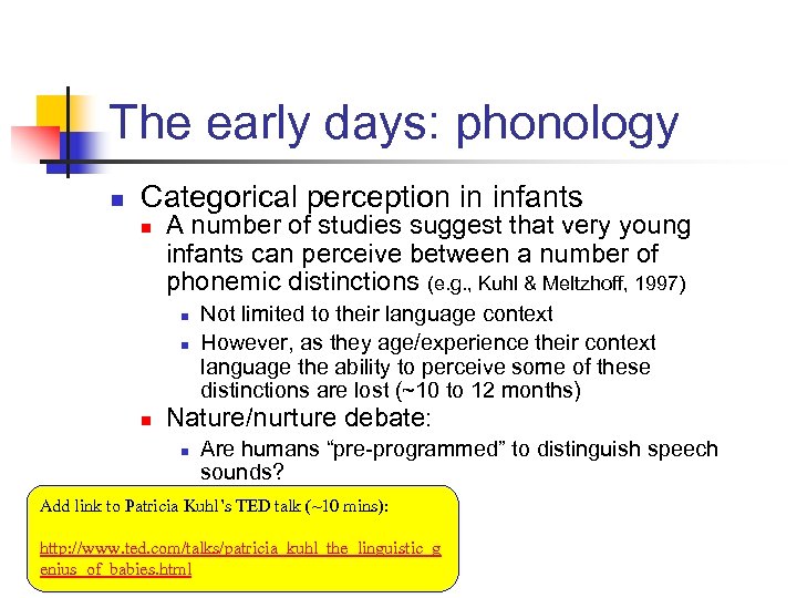 The early days: phonology n Categorical perception in infants n A number of studies