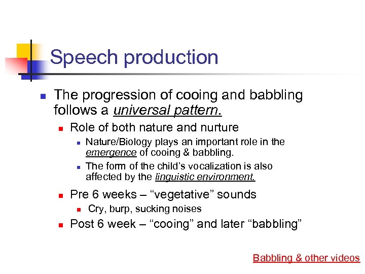 Speech production n The progression of cooing and babbling follows a universal pattern. n
