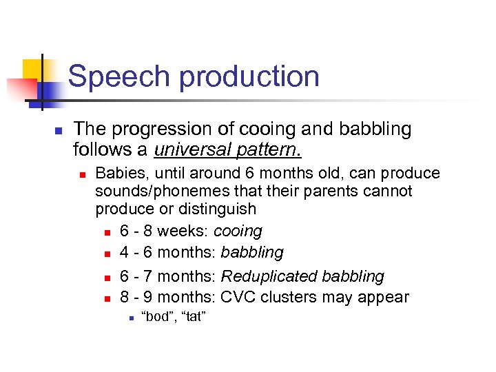 Speech production n The progression of cooing and babbling follows a universal pattern. n