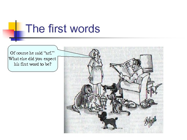 The first words Of course he said “arf. ” What else did you expect