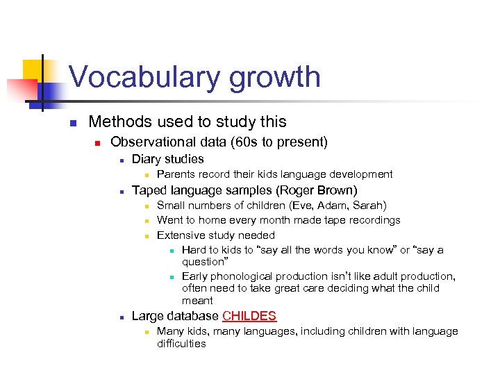 Vocabulary growth n Methods used to study this n Observational data (60 s to