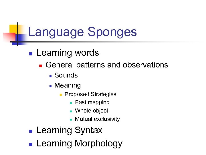 Language Sponges n Learning words n General patterns and observations n n Sounds Meaning
