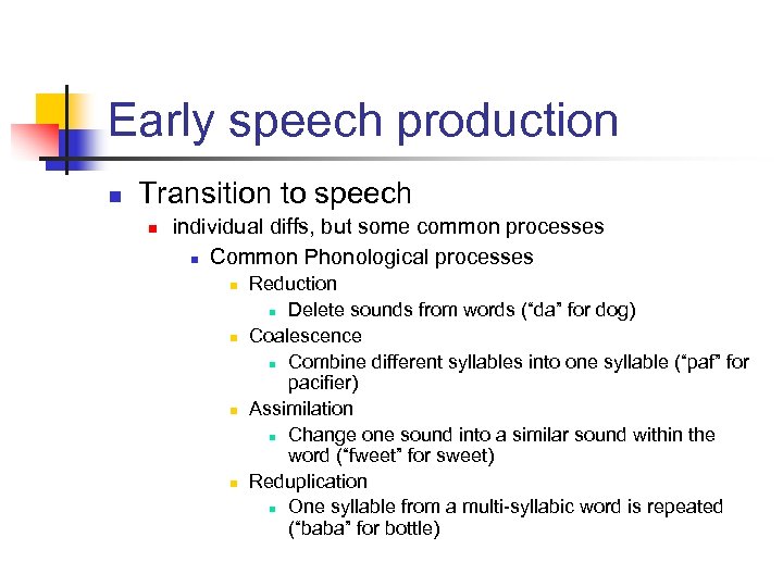 Early speech production n Transition to speech n individual diffs, but some common processes
