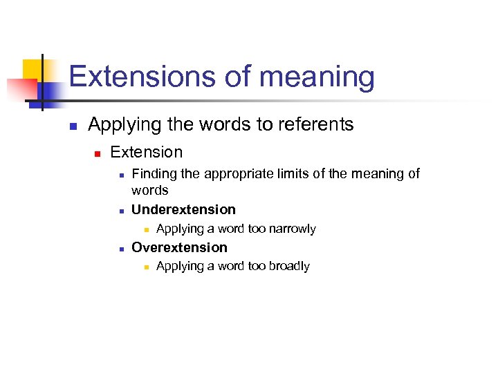 Extensions of meaning n Applying the words to referents n Extension n n Finding