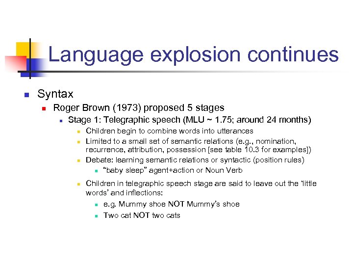 Language explosion continues n Syntax n Roger Brown (1973) proposed 5 stages n Stage
