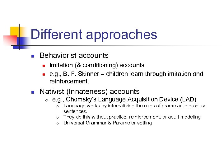 Different approaches n Behaviorist accounts Imitation (& conditioning) accounts e. g. , B. F.
