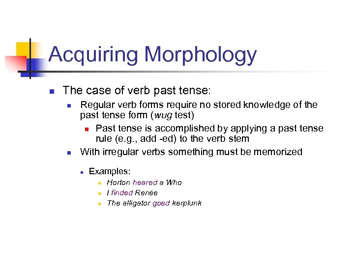 Acquiring Morphology n The case of verb past tense: n n Regular verb forms
