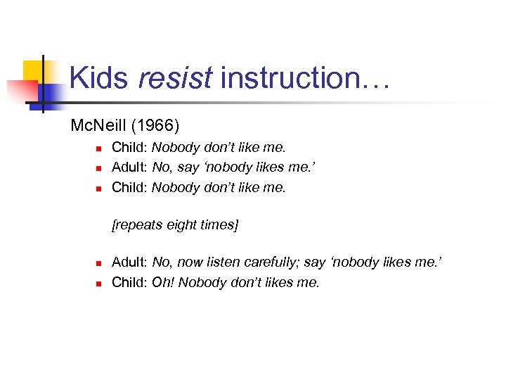 Kids resist instruction… Mc. Neill (1966) n n n Child: Nobody don’t like me.