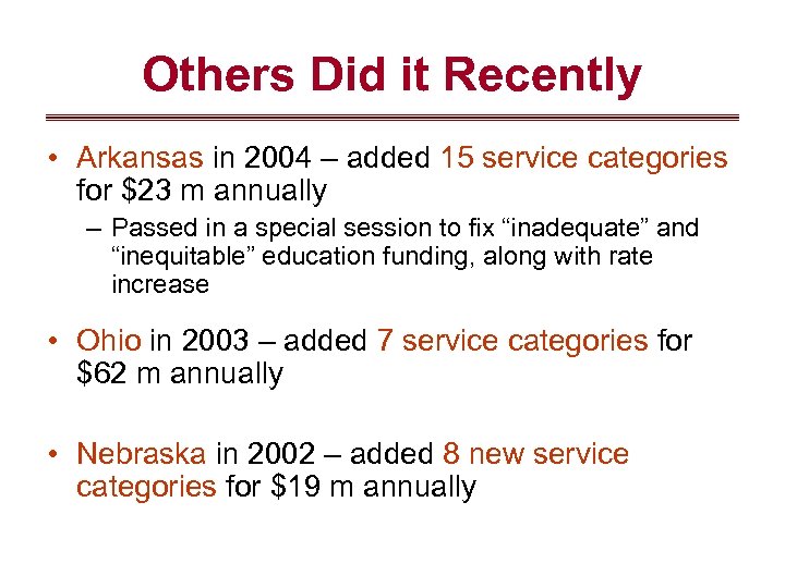 Others Did it Recently • Arkansas in 2004 – added 15 service categories for