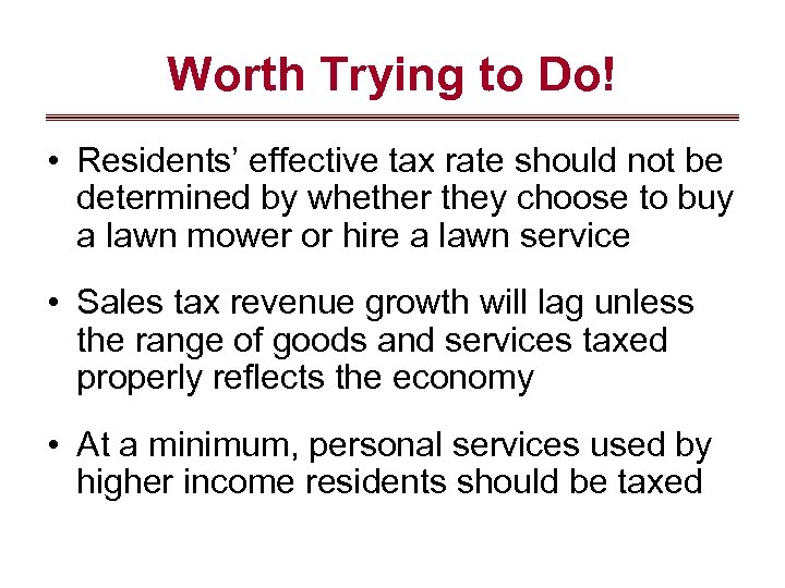Worth Trying to Do! • Residents’ effective tax rate should not be determined by