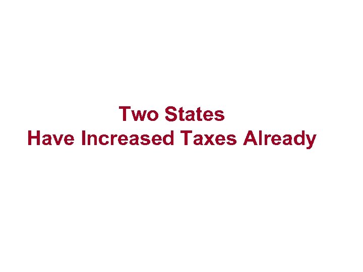 Two States Have Increased Taxes Already 