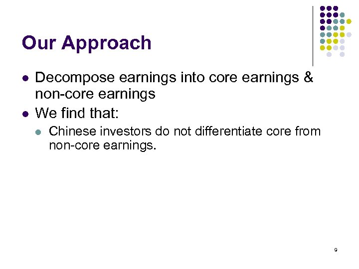 Our Approach l l Decompose earnings into core earnings & non-core earnings We find