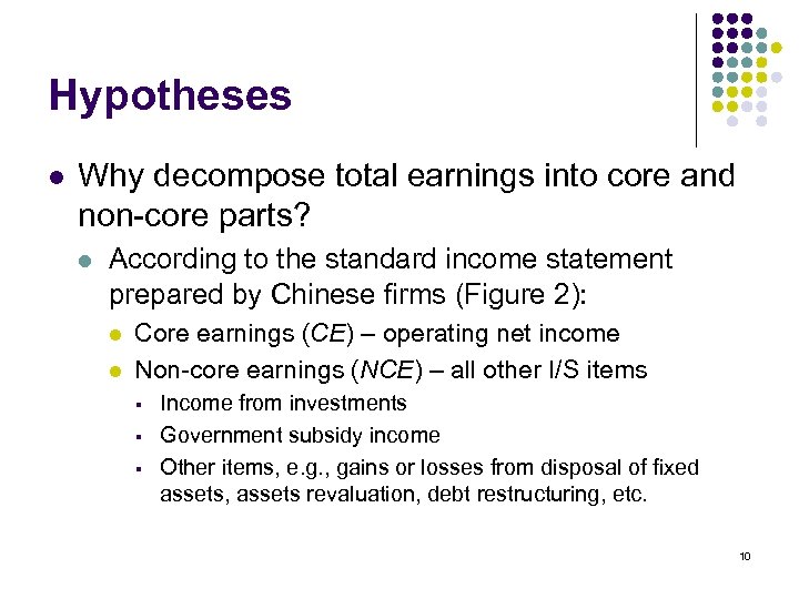 Hypotheses l Why decompose total earnings into core and non-core parts? l According to
