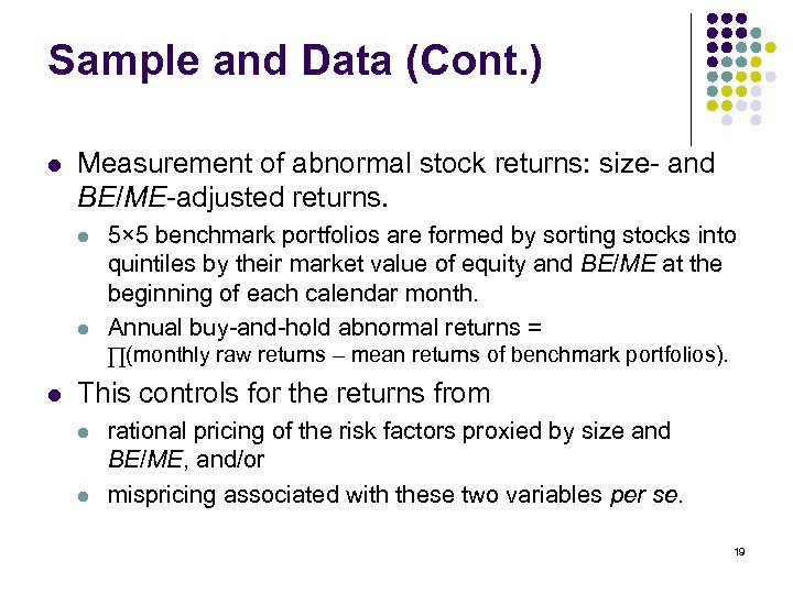 Sample and Data (Cont. ) l Measurement of abnormal stock returns: size- and BE/ME-adjusted