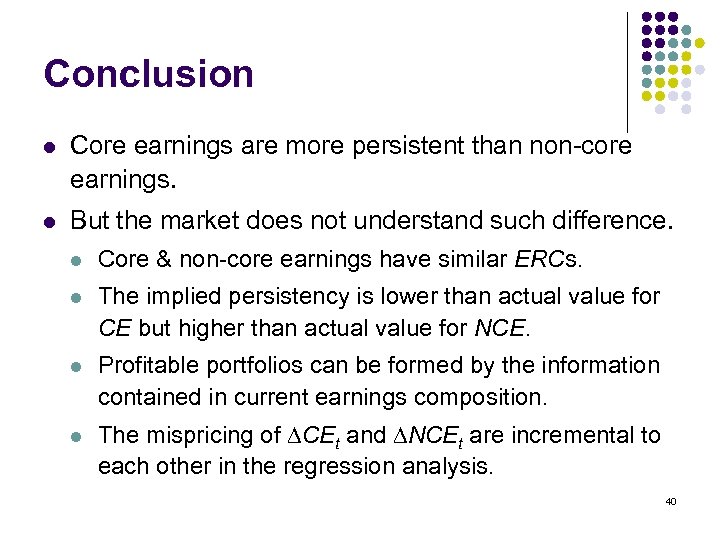 Conclusion l Core earnings are more persistent than non-core earnings. l But the market