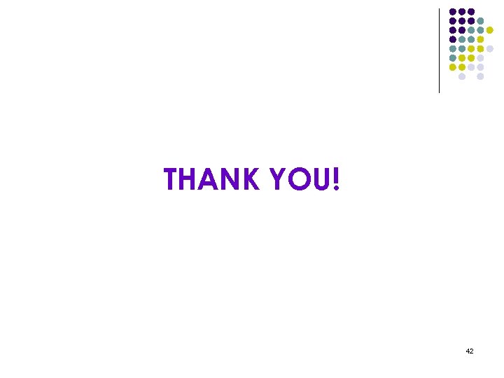 THANK YOU! 42 