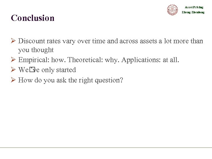 Asset Pricing Conclusion Zheng Zhenlong Ø Discount rates vary over time and across assets