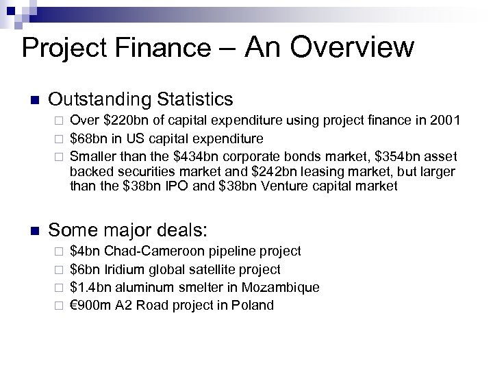 Project Finance – An Overview n Outstanding Statistics Over $220 bn of capital expenditure