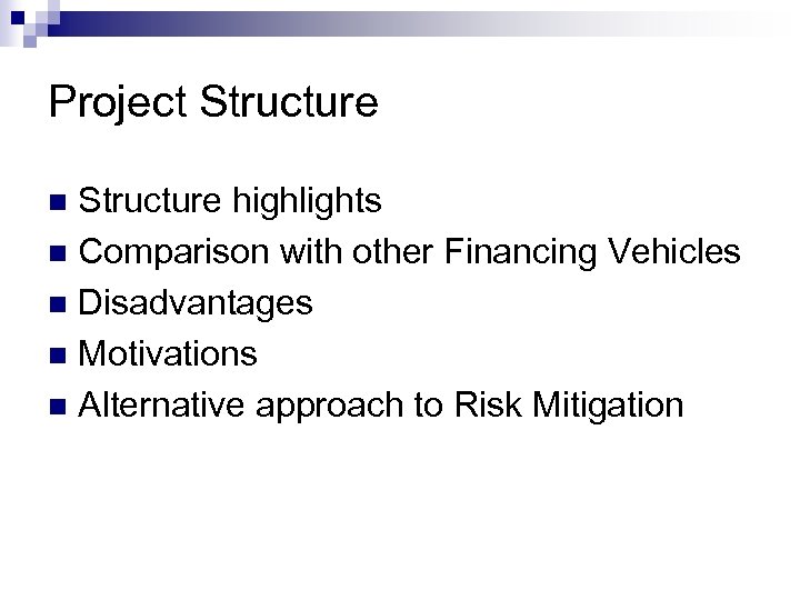 Project Structure highlights n Comparison with other Financing Vehicles n Disadvantages n Motivations n