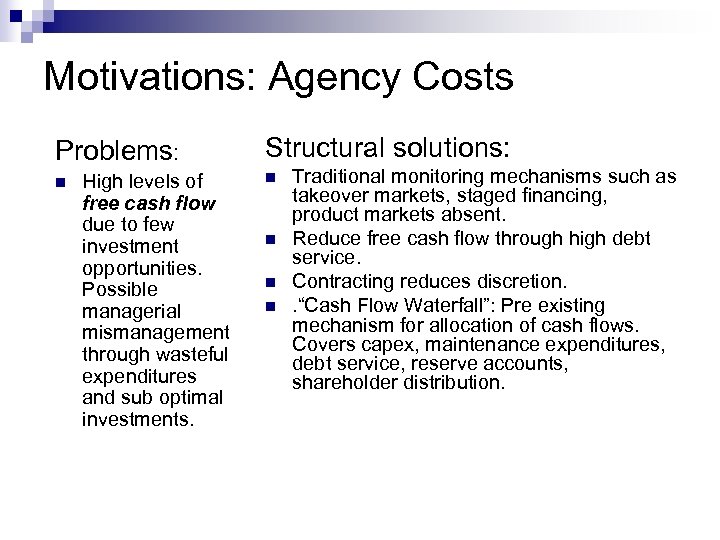 Motivations: Agency Costs Problems: n High levels of free cash flow due to few